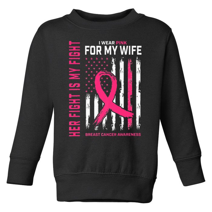 Her Fight Is My Fight I Wear Pink Wife Breast Cancer Flag Toddler Sweatshirt