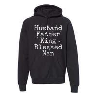 Husband Father King Blessed Man Premium Hoodie