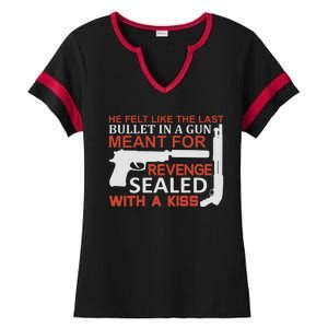 He Felt Like The Last Bullet In A Gun Meant For Revenge Sealed With A Ladies Halftime Notch Neck Tee