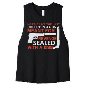 He Felt Like The Last Bullet In A Gun Meant For Revenge Sealed With A Women's Racerback Cropped Tank