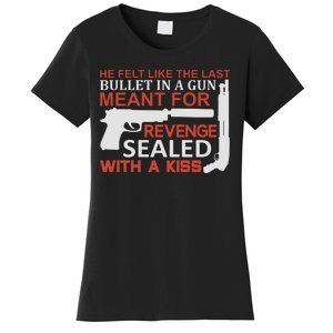 He Felt Like The Last Bullet In A Gun Meant For Revenge Sealed With A Women's T-Shirt