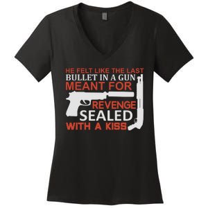 He Felt Like The Last Bullet In A Gun Meant For Revenge Sealed With A Women's V-Neck T-Shirt