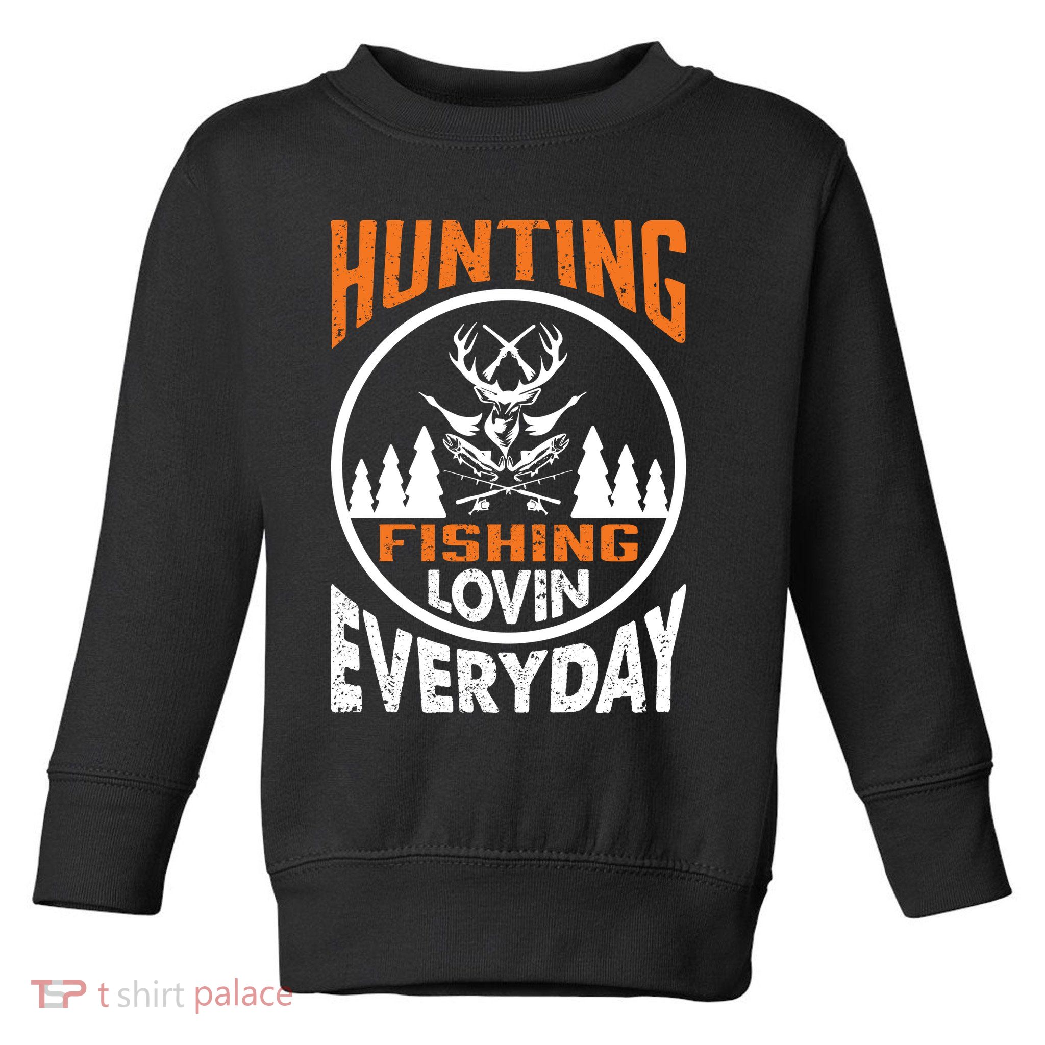 Hunting Fishing Lovin Everyday Toddler Sweatshirt