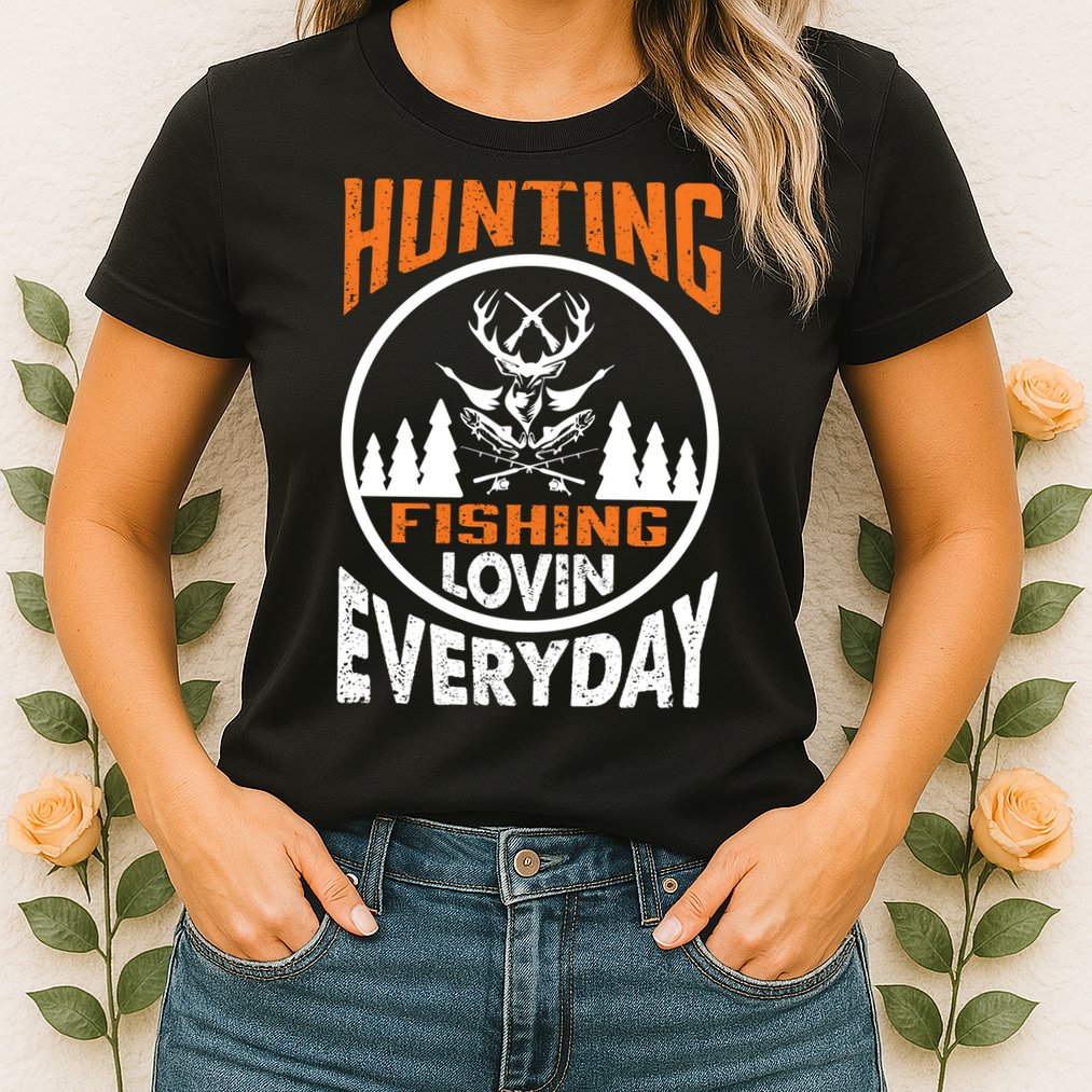 Hunting Fishing Lovin Everyday Womens T-Shirt