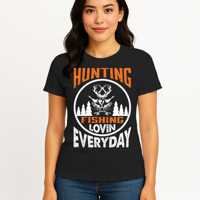 Hunting Fishing Lovin Everyday Womens T-Shirt