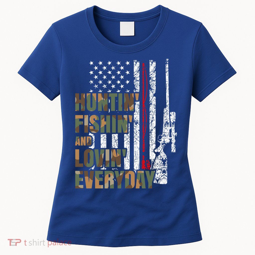 Hunting Fishing Loving Everyday Funny Gift Womens T-Shirt