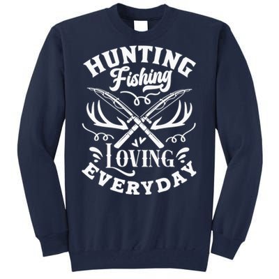 Hunting Fishing Loving Everyday Tall Sweatshirt