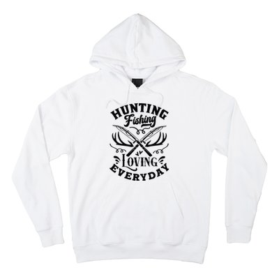 Hunting Fishing Loving Everyday Hoodie