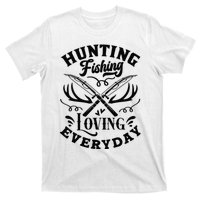 Hunting Fishing Loving Everyday T-Shirt