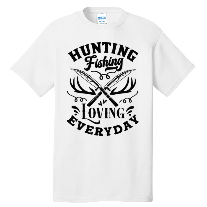 Hunting Fishing Loving Everyday Tall T-Shirt