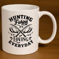 Hunting Fishing Loving Everyday 11oz C Handle Ceramic Mug