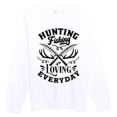 Hunting Fishing Loving Everyday Premium Crewneck Sweatshirt