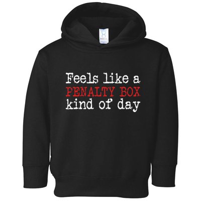 Hockey Feels Like A Penalty Box Day Hockey Player Toddler Hoodie
