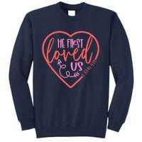 He First Loved Us Easter Christian Valentines Day Boy Tall Sweatshirt