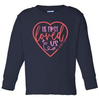 He First Loved Us Easter Christian Valentines Day Boy Toddler Long Sleeve Shirt