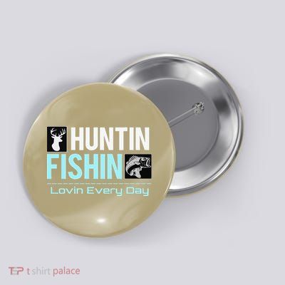 Huntin Fishin Lovin Every Day, Black Fly Hunting And Fishing Button