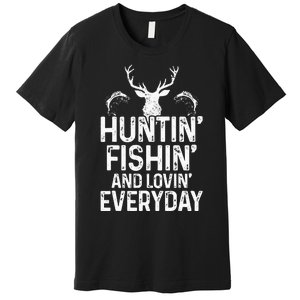 Hunting Fishing Loving Everyday Funny Hunter Fisherman Gift Premium T-Shirt