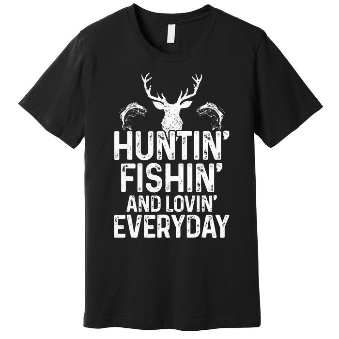 Hunting Fishing Loving Everyday Funny Hunter Fisherman Gift Premium T-Shirt