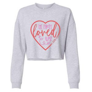 He First Loved Us Easter Christian Valentines Day Cropped Pullover Crew