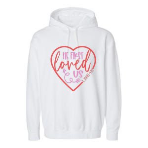 He First Loved Us Easter Christian Valentines Day Garment-Dyed Fleece Hoodie