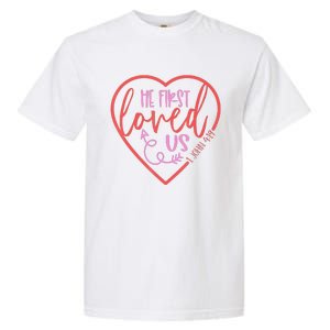 He First Loved Us Easter Christian Valentines Day Garment-Dyed Heavyweight T-Shirt