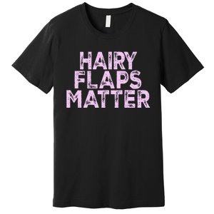 Hairy Flaps Matter Rude Joke Naughty Premium T-Shirt