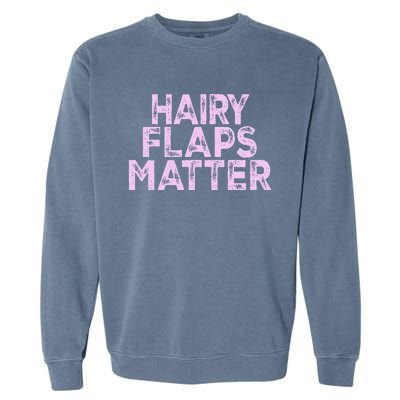 Hairy Flaps Matter Rude Joke Naughty Garment-Dyed Sweatshirt