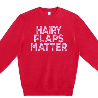 Hairy Flaps Matter Rude Joke Naughty Premium Crewneck Sweatshirt