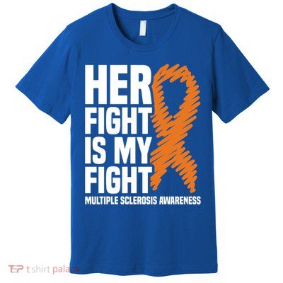 Her Fight My Fight Ms Multiple Sclerosis Awareness Gift Premium T-Shirt