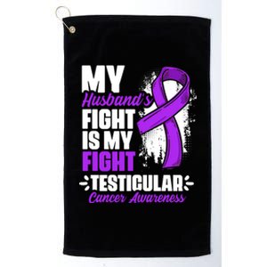 Husband Fight My Fight Testicle Testicular Cancer Awareness Gift Platinum Collection Golf Towel