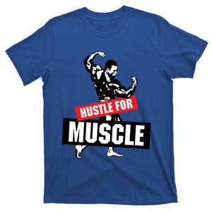 Hustle For Muscle Funny Graphic Design For The Bodybuilders Gift T-Shirt