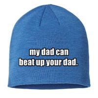 Hilarious Funny My Dad Can Beat Up Your Dad Gift Sustainable Beanie