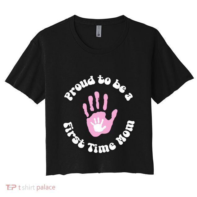 Happy First MotherS Day New Mom Mothertobe Firsttime Mom Gift Crop Top