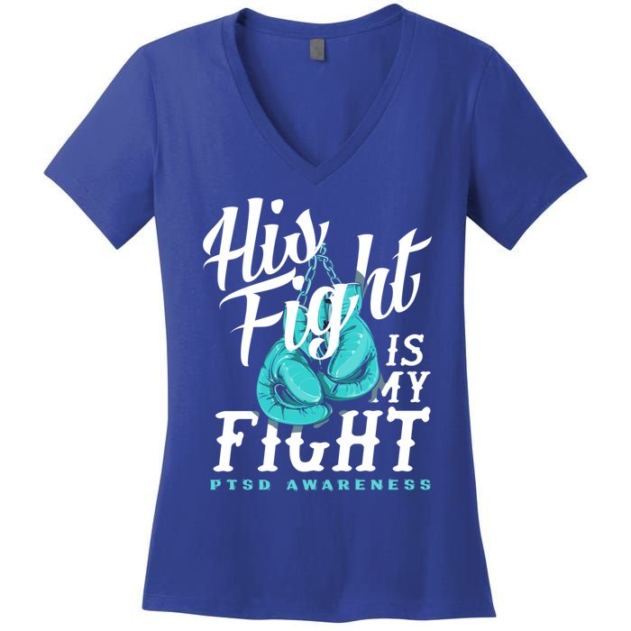 His Fight My Fight Ptsd Awareness Great Gift Women's V-Neck T-Shirt