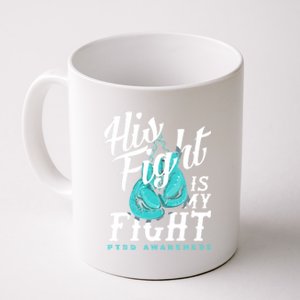 His Fight My Fight Ptsd Awareness Great Gift Coffee Mug