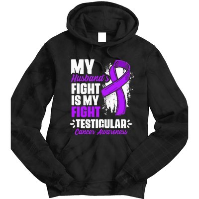 Husband Fight My Fight Testicle Testicular Cancer Awareness Tie Dye Hoodie