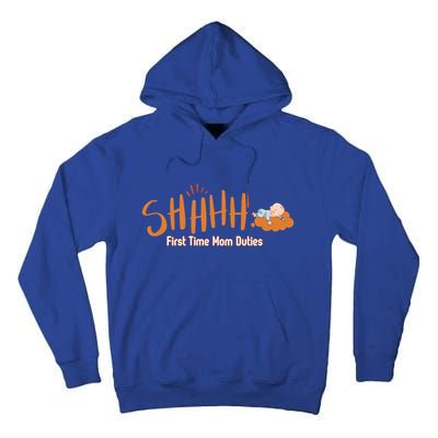 Happy First MotherS Day New Mom Shhhh Firsttime Mom Duties Cool Gift Tall Hoodie