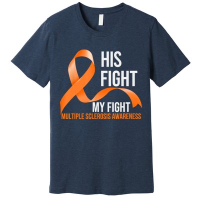 His Fight My Fight Multiple Sclerosis MS Warrior Premium T-Shirt