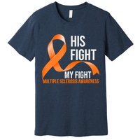 His Fight My Fight Multiple Sclerosis MS Warrior Premium T-Shirt