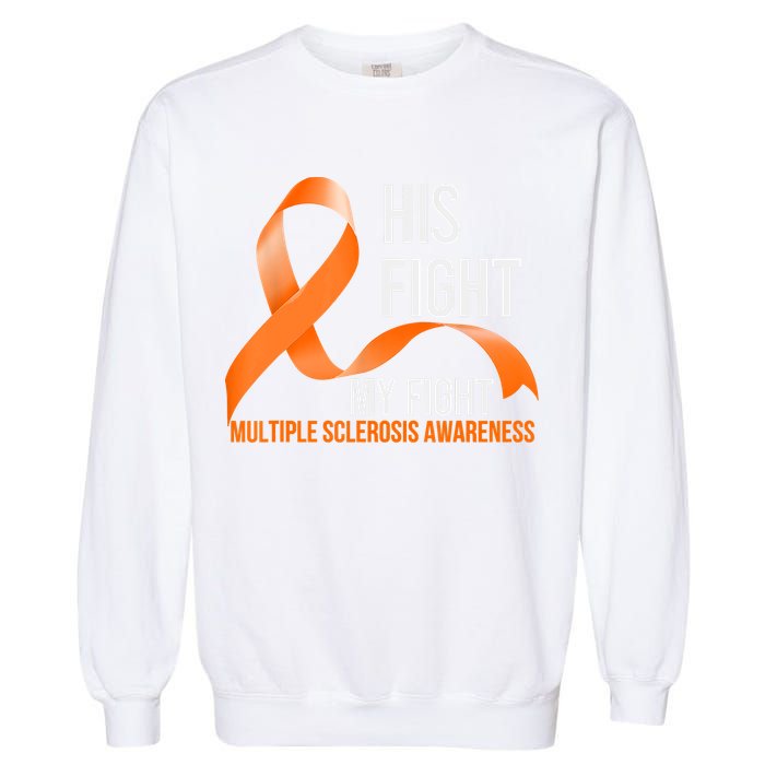 His Fight My Fight Multiple Sclerosis MS Warrior Garment-Dyed Sweatshirt