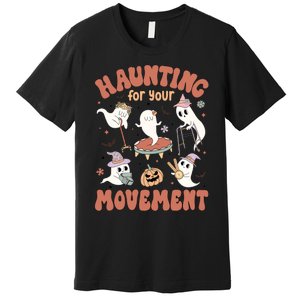 Haunting For Movement Halloween Physical Therapist Premium T-Shirt