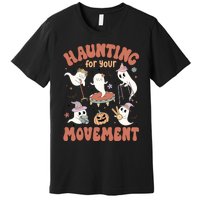 Haunting For Movement Halloween Physical Therapist Premium T-Shirt