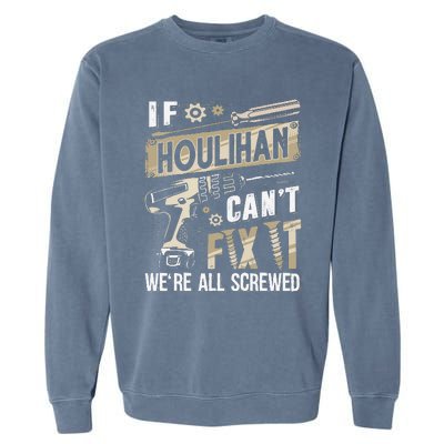 Houlihan Family Name If Houlihan CanT Fix It Garment-Dyed Sweatshirt