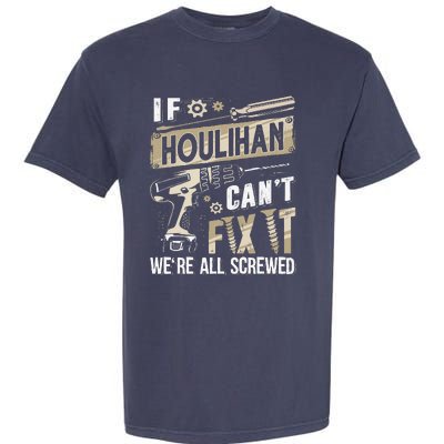 Houlihan Family Name If Houlihan CanT Fix It Garment-Dyed Heavyweight T-Shirt