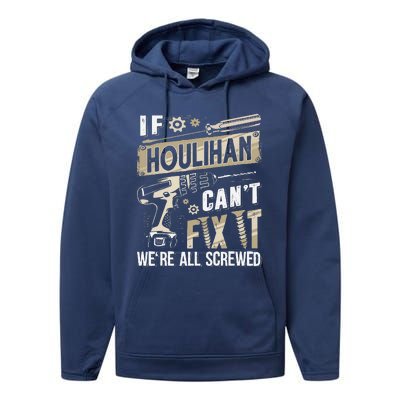 Houlihan Family Name If Houlihan CanT Fix It Performance Fleece Hoodie