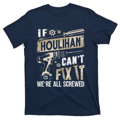 Houlihan Family Name If Houlihan CanT Fix It T-Shirt