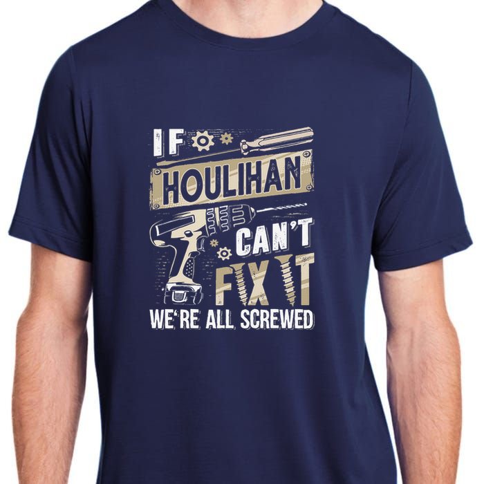 Houlihan Family Name If Houlihan CanT Fix It Adult ChromaSoft Performance T-Shirt