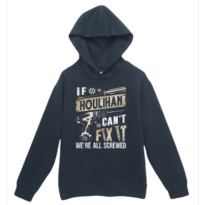 Houlihan Family Name If Houlihan CanT Fix It Urban Pullover Hoodie