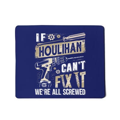 Houlihan Family Name If Houlihan CanT Fix It Mousepad