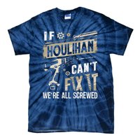 Houlihan Family Name If Houlihan CanT Fix It Tie-Dye T-Shirt